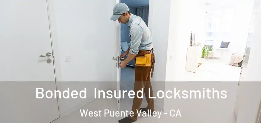 Bonded Insured Locksmiths West Puente Valley - CA