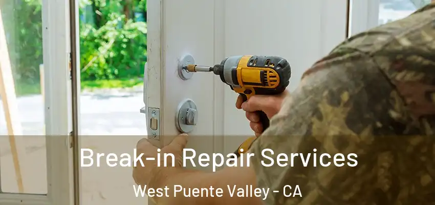 Break-in Repair Services West Puente Valley - CA