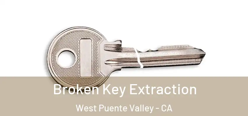  Broken Key Extraction West Puente Valley - CA