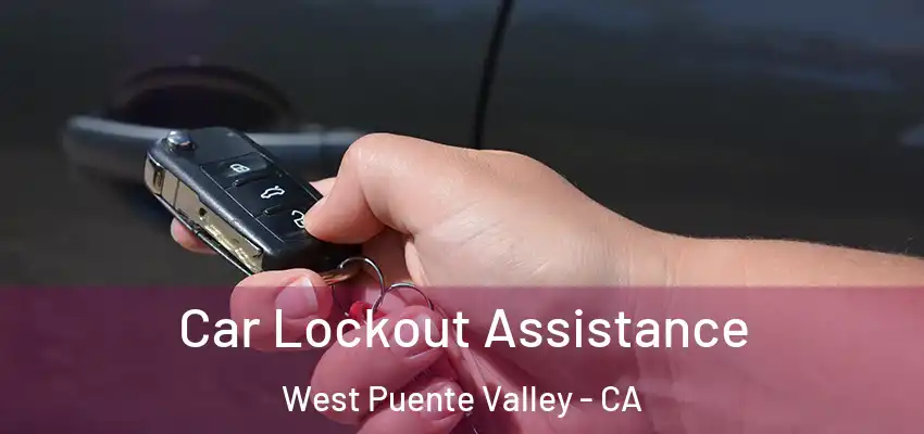  Car Lockout Assistance West Puente Valley - CA