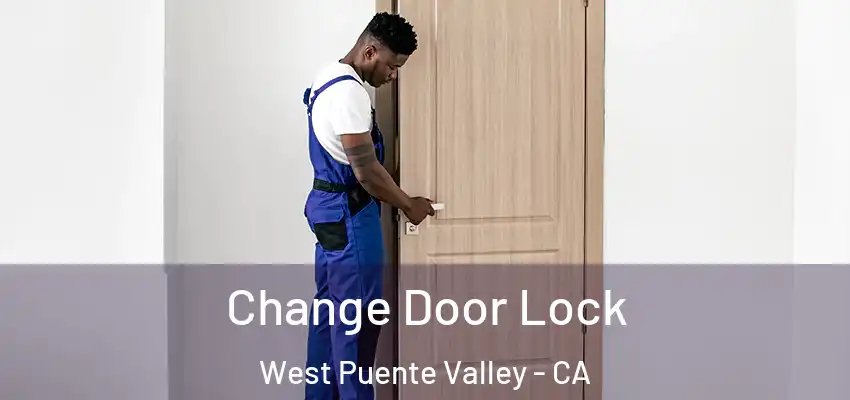  Change Door Lock West Puente Valley - CA