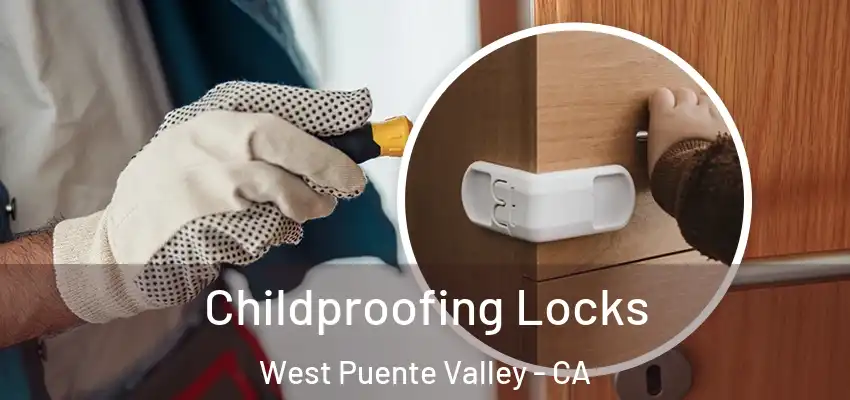  Childproofing Locks West Puente Valley - CA