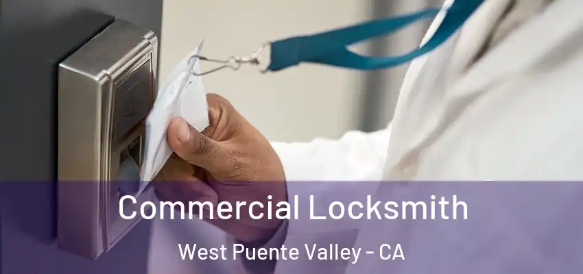 Commercial Locksmith West Puente Valley - CA