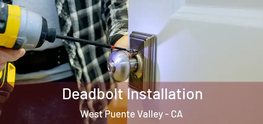 Deadbolt Installation West Puente Valley - CA