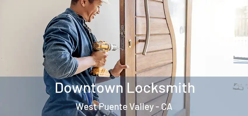  Downtown Locksmith West Puente Valley - CA