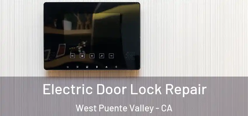 Electric Door Lock Repair West Puente Valley - CA