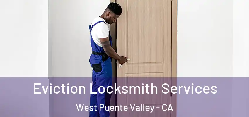  Eviction Locksmith Services West Puente Valley - CA