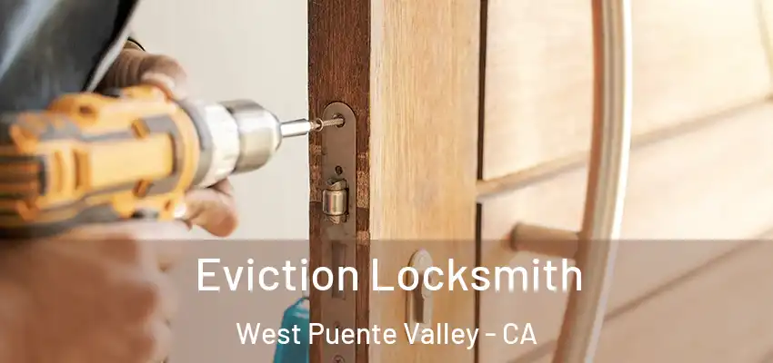  Eviction Locksmith West Puente Valley - CA