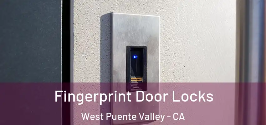 Fingerprint Door Locks West Puente Valley - CA