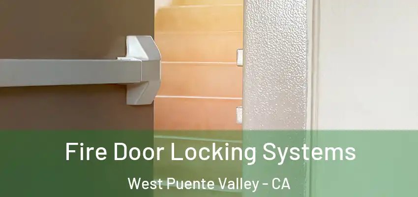  Fire Door Locking Systems West Puente Valley - CA