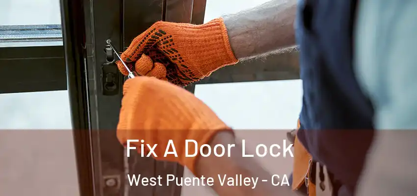  Fix A Door Lock West Puente Valley - CA