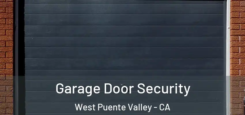  Garage Door Security West Puente Valley - CA