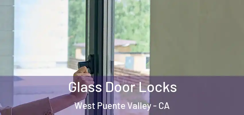  Glass Door Locks West Puente Valley - CA
