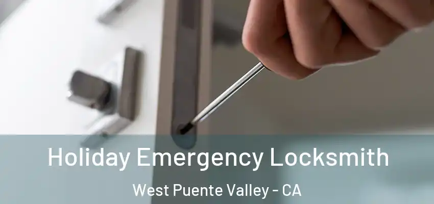 Holiday Emergency Locksmith West Puente Valley - CA