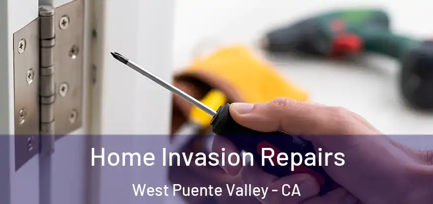  Home Invasion Repairs West Puente Valley - CA