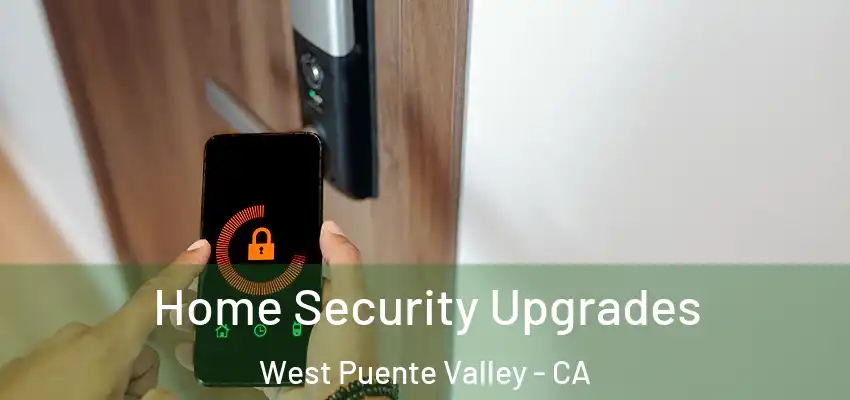  Home Security Upgrades West Puente Valley - CA