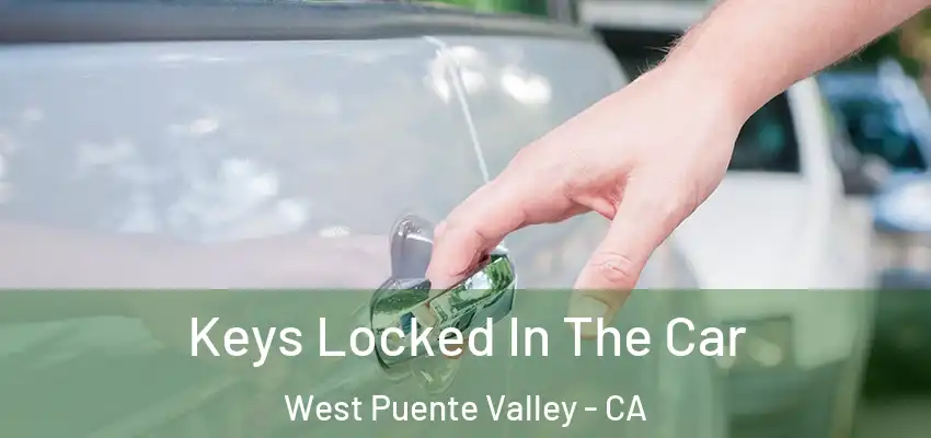  Keys Locked In The Car West Puente Valley - CA