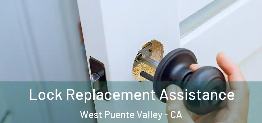 Lock Replacement Assistance West Puente Valley - CA