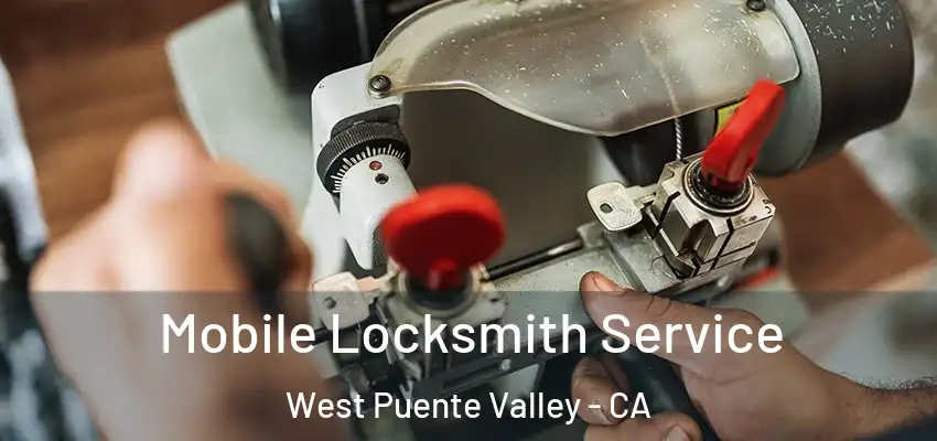 Mobile Locksmith Service West Puente Valley - CA