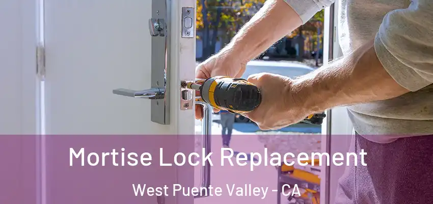 Mortise Lock Replacement West Puente Valley - CA