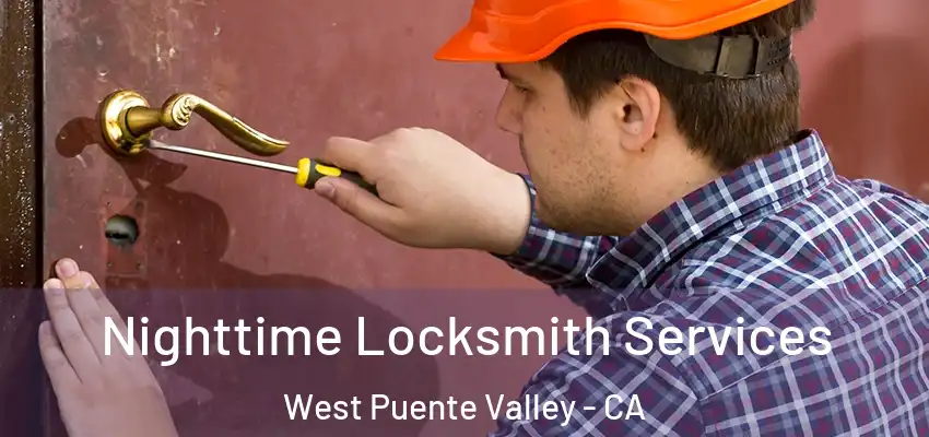  Nighttime Locksmith Services West Puente Valley - CA