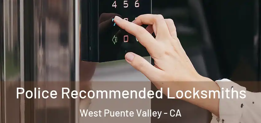 Police Recommended Locksmiths West Puente Valley - CA