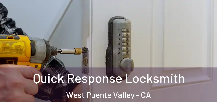 Quick Response Locksmith West Puente Valley - CA