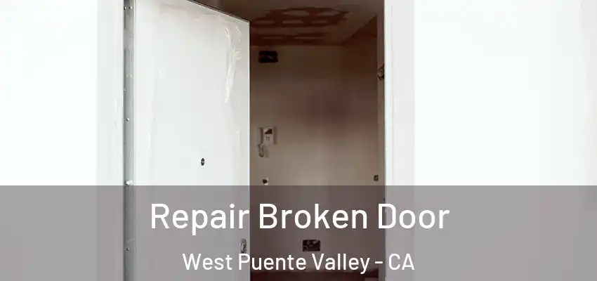  Repair Broken Door West Puente Valley - CA