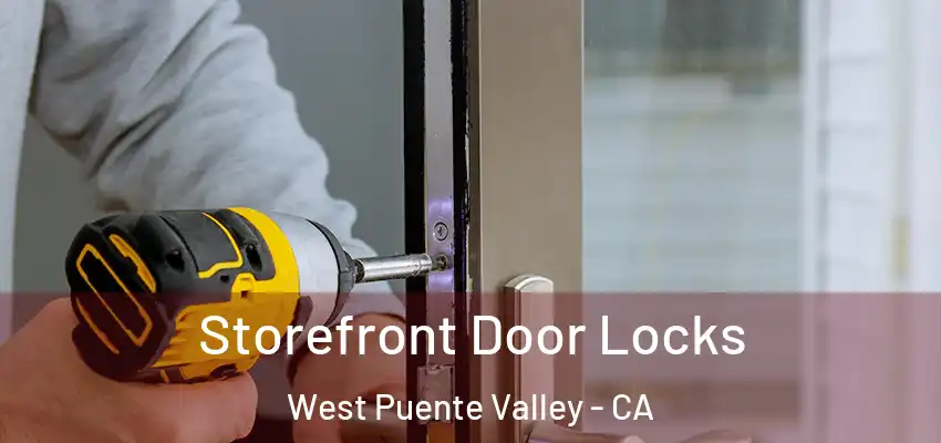  Storefront Door Locks West Puente Valley - CA