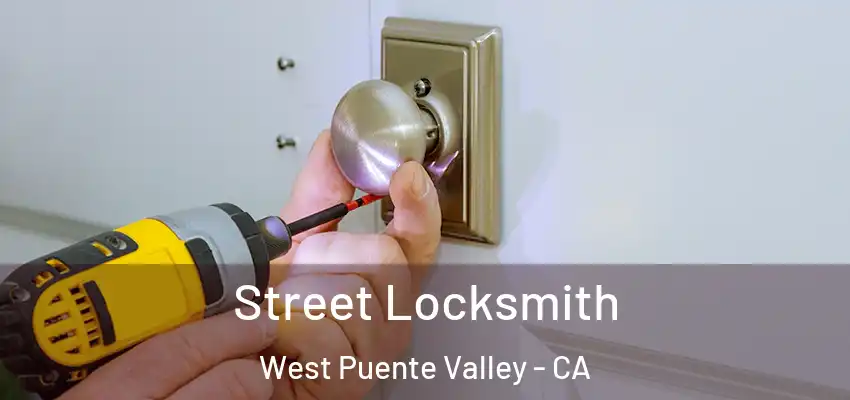  Street Locksmith West Puente Valley - CA