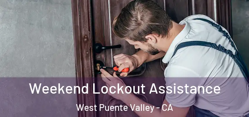 Weekend Lockout Assistance West Puente Valley - CA