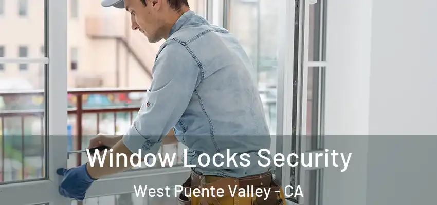 Window Locks Security West Puente Valley - CA